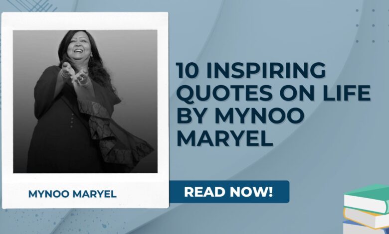 10 Inspiring Quotes on Life by Mynoo Maryel