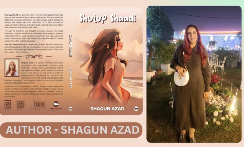 Breaking Stereotypes: Shagun Azad's Bold Narrative in her book "Shut Up Shaadi"